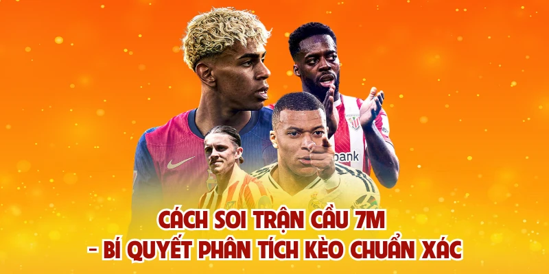 Cách Soi Trận Cầu 7M